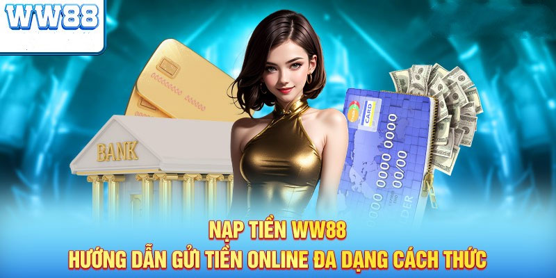 Các phương thức nạp tiền WW88