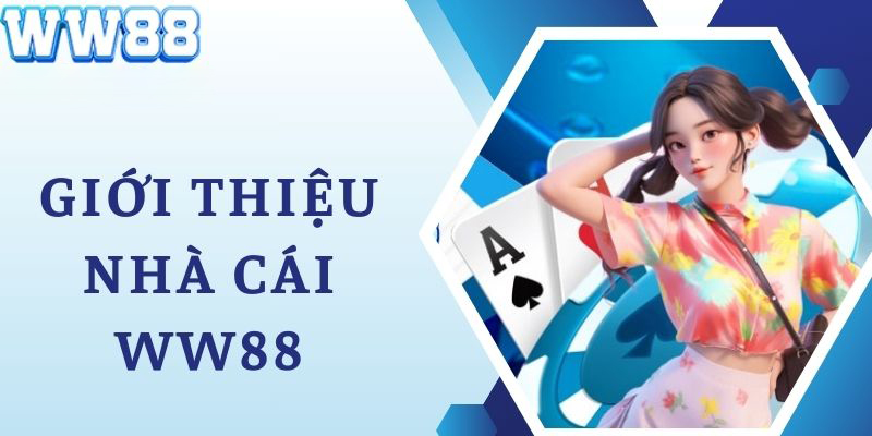 Giới thiệu WW88 với những thông tin cơ bản về nhà cái