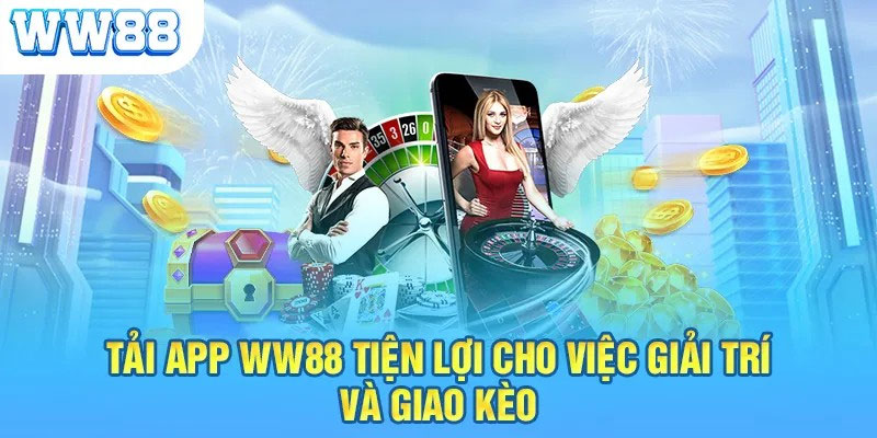 Lợi ích của việc tải app WW88