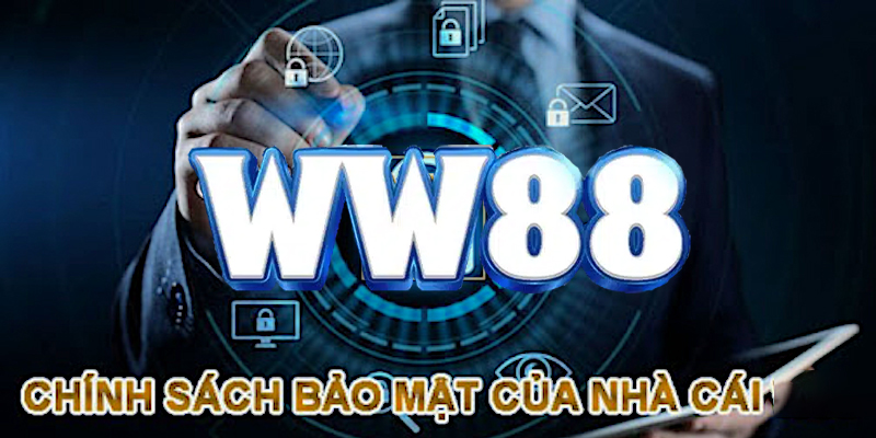 Những thông tin cần thiết cần nắm rõ về chính sách bảo mật WW88